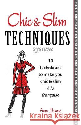 Chic & Slim Techniques: 10 Techniques to Make You Chic & Slim a la Francaise Barone, Anne 9781937066178