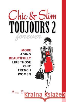 Chic & Slim Toujours 2: More Aging Beautifully Like Those Chic French Women Anne Barone 9781937066239