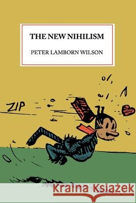 The New Nihilism Peter Lamborn Wilson 9781937073725