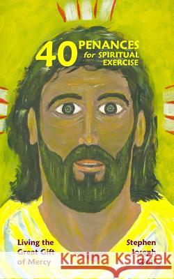 Forty Penances for Spiritual Exercise Stephen Joseph Wolf 9781937081065