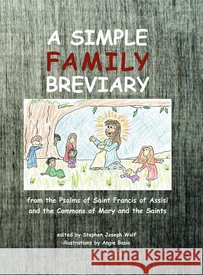A Simple Family Breviary, Large Print Edition Stephen Joseph Wolf Angie Bosio 9781937081096 Idjc Press