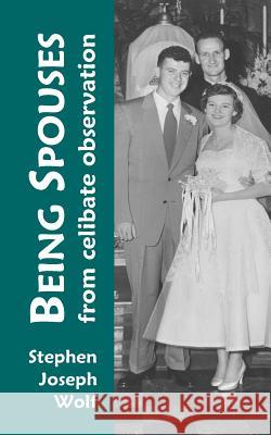 Being Spouses: From Celibate Observation Stephen Joseph Wolf 9781937081324