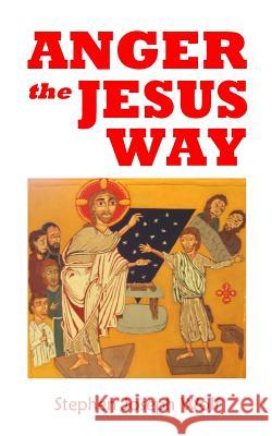 Anger the Jesus Way Stephen Joseph Wolf 9781937081522 Idjc Press