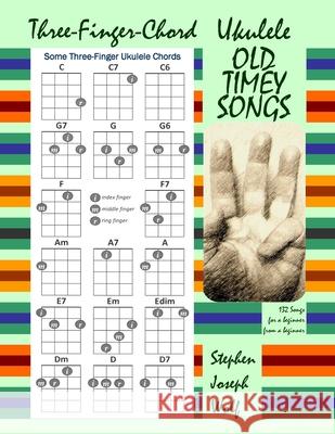 Three-Finger-Chord Ukulele Old Timey Songs Stephen Joseph Wolf 9781937081706 Idjc Press
