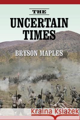 The Uncertain Times Bryson Maples 9781937084875 