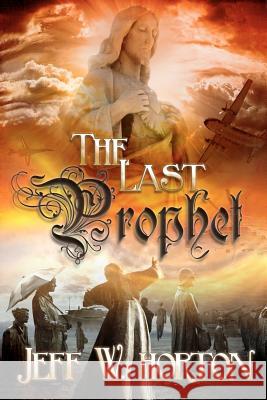 The Last Prophet Jeff W. Horton 9781937085032