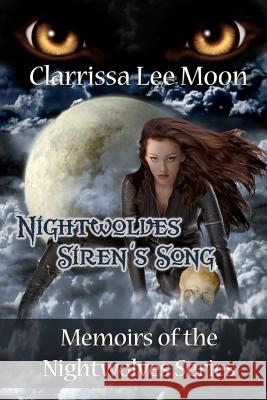 Nightwolves Siren's Song: Memoirs of the Nightwolves Series Clarrissa Lee Moon 9781937085124 World Castle Publishing