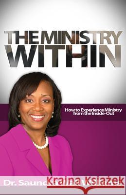 The Ministry Within: How To Experience Ministry from the Inside Out Williams, Saundra Wall 9781937095192 