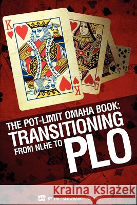 The Pot-Limit Omaha Book: Transitioning from NL to PLO Tri 'Slowhabit' Nguyen 9781937101169 Dailyvariance Publishing, LLC