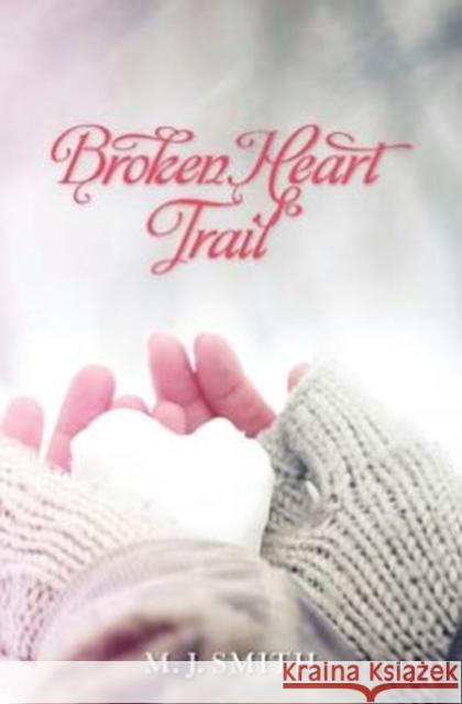 Broken Heart Trail Marijo Smith 9781937107192 Morning Joy Media