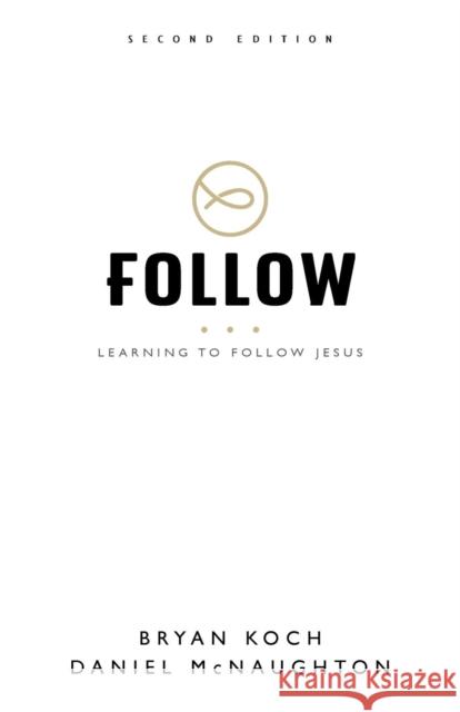 Follow: Learning to Follow Jesus Bryan Koch Daniel McNaughton 9781937107567 Morning Joy Media