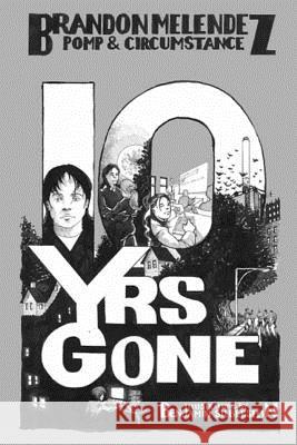 Ten Years Gone: Pomp and Circumstance Brandon Melendez Benjamin Silberstein 9781937108229 Eat Your Serial