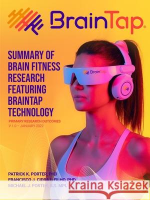 BrainTap(R) Technical Overview - The Power of Light, Sound and Vibration Patrick K Porter, Francisco J Cidral-Filho, Michael J Porter 9781937111359 Portervision, LLC