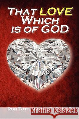 That Love Which is of God Ronald L Tottingham 9781937129002 Faithful Life Publishers