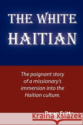 The White Haitian Doug Fritts 9781937129569 Faithful Life Publishers