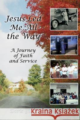 Jesus Led Me All the Way Doris Gilbert 9781937129828 Faithful Life Publishers
