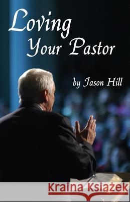 Loving Your Pastor Jason Hill 9781937129934