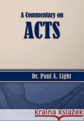 A Commentary on Acts Paul a. Light 9781937129965