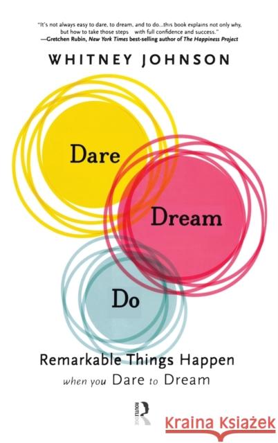 Dare, Dream, Do: Remarkable Things Happen When You Dare to Dream Whitney L. Johnson 9781937134129