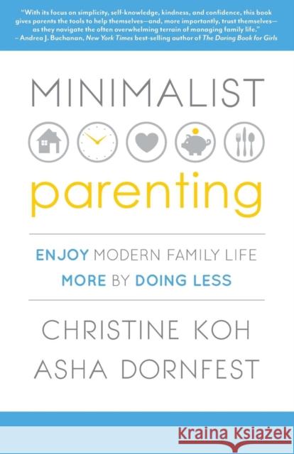 Minimalist Parenting: Enjoy Modern Family Life More by Doing Less K. Koh, Christine 9781937134341 0