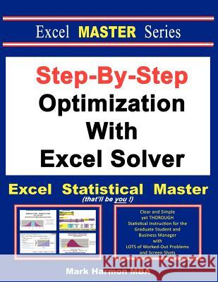 Step-By-Step Optimization With Excel Solver - The Excel Statistical Master Harmon, Mark 9781937159153 Excel Master Series
