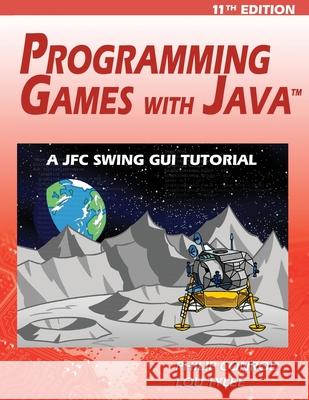 Programming Games with Java - 11th Edition: A JFC Swing GUI Tutorial Philip Conrod, Lou Tylee 9781937161347 Kidware Software