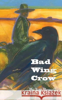 Bad Wing Crow Jim Powell Edie Abnet 9781937162153 Elderberry Books