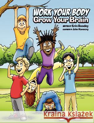 Work Your Body, Grow Your Brain Erin Boodey John Konecny 9781937165239