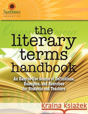 The Literary Terms Handbook: An Easy-to-Use Source of Definitions, Examples, and Exercises for Students and Teachers Sunflower Education 9781937166113 Sunflower Education