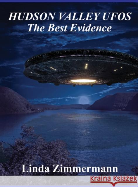 Hudson Valley UFOs: The Best Evidence Linda Zimmermann 9781937174040