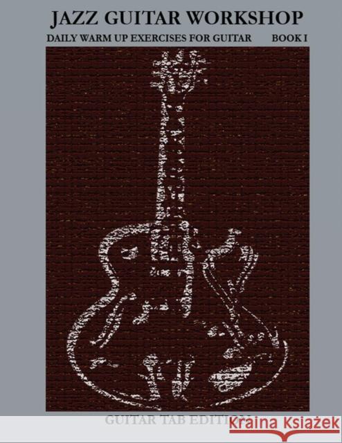 Jazz Guitar Workshop Book I - Daily Warm Ups for Guitar Tab Edition Robert Green 9781937187019