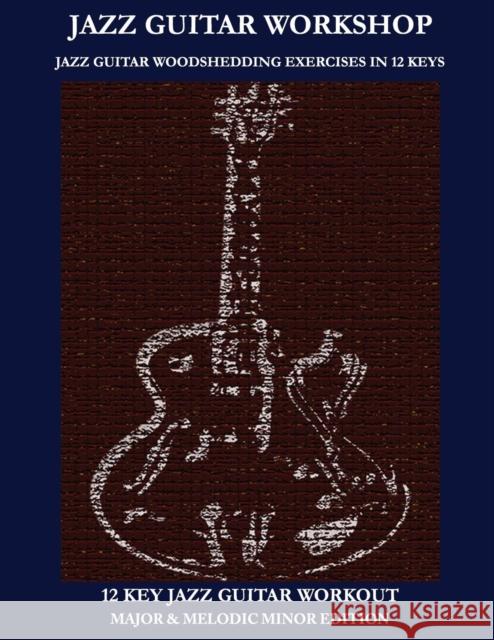 Jazz Guitar Workshop - 12 Key Jazz Guitar Workout Major & Melodic Minor Edition Robert Green   9781937187071 Steven Mooney