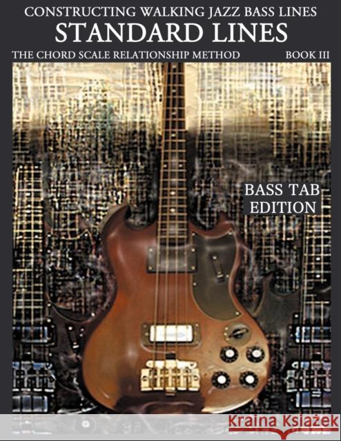 Constructing Walking Jazz Bass Lines Book III - Walking Bass Lines - Standard Lines Bass Tab Edition Mooney, Steven 9781937187156 Steven Mooney