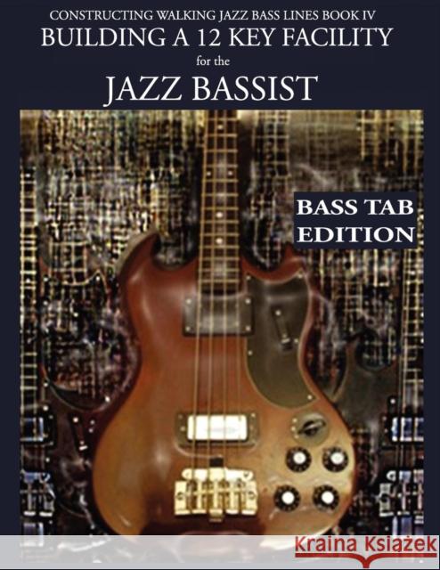 Constructing Walking Jazz Bass Lines Book IV - Building a 12 Key Facility for the Jazz Bassist: Book & MP3 Playalong Bass Tab Edition Steven Mooney 9781937187231 Waterfall Publishing House