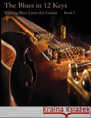 Walking Bass Lines for Guitar: The Blues in 12 keys Steven Mooney 9781937187972 Steven Mooney
