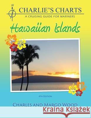 Charlie's Charts: Hawaiian Islands Charles Wood Margo Wood 9781937196400 Paradise Cay Publications