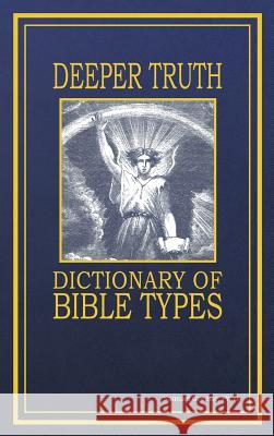 Deeper Truth Dictionary of Bible Types Samuel N. Greene 9781937199357 Narrow Way Ministries