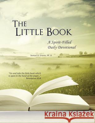 The Little Book, A Spirit-Filled Daily Devotional Greene, Samuel N. 9781937199623 Narrow Way Ministries