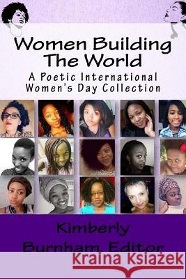 Women Building The World: A Poetic International Women's Day Collection Addison, Charlotte 9781937207182 Creating Calm Network Publishing Group