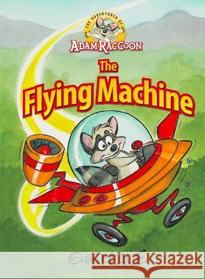 Adventures of Adam Raccoon: Flying Machine Glen Keane 9781937212186