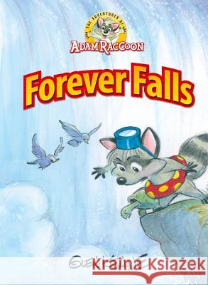 Adventures of Adam Raccoon: Forever Falls Glen Keane 9781937212193