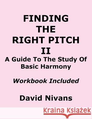 Finding the Right Pitch II: A Guide to the Study of Basic Harmony Nivans, David 9781937214012 World Bet Books