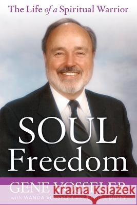 Soul Freedom: The Life of a Spiritual Warrior Vosseler, Gene 9781937217020 Darjeeling Press