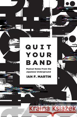 Quit Your Band Ian F. Martin 9781937220051 Awai Books