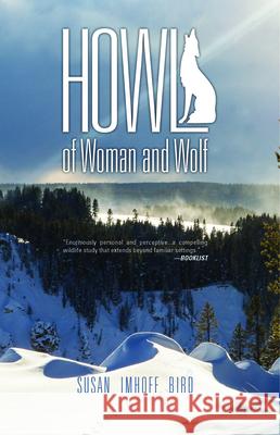 Howl: Of Woman and Wolf Susan Imhoff Bird 9781937226473 Torrey House Press