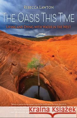 The Oasis This Time: Living and Dying with Water in the West  9781937226930 Torrey House Press