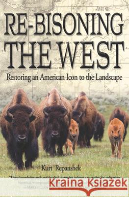 Re-Bisoning the West: Restoring an American Icon to the Landscape Repanshek, Kurt 9781937226985 Torrey House Press