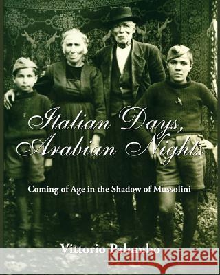 Italian Days, Arabian Nights: Coming of Age in the Shadow of Mussolini Vittorio Palumbo 9781937228002 Story Trust Publishing, LLC