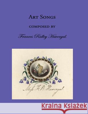 Art Songs Frances Ridley Havergal Dr Glen T. Wegge David L. Chalkley 9781937236472