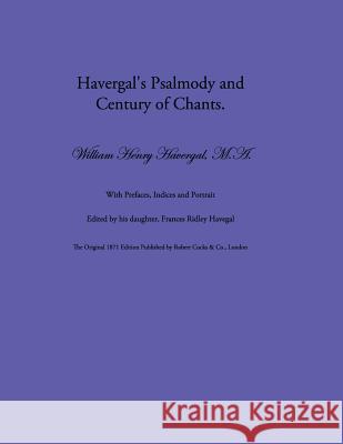 Havergal's Psalmody and Century of Chants William Henry Havergal Frances Ridley Havergal David L. Chalkley 9781937236557